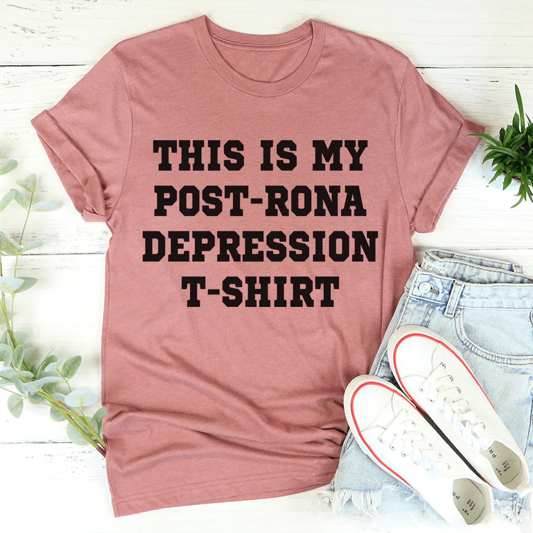 This Is My Post-Rona Depression Tee