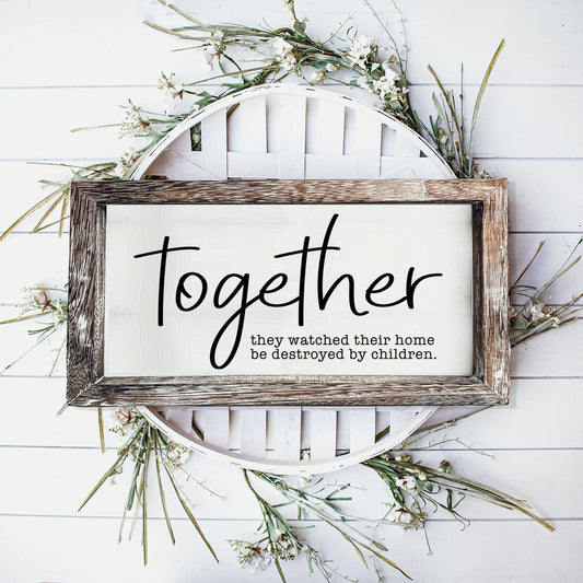 Together Wooden Sign Humorous Parenting Quote Wall Decor Funny Kids Destroyed Home Plaque