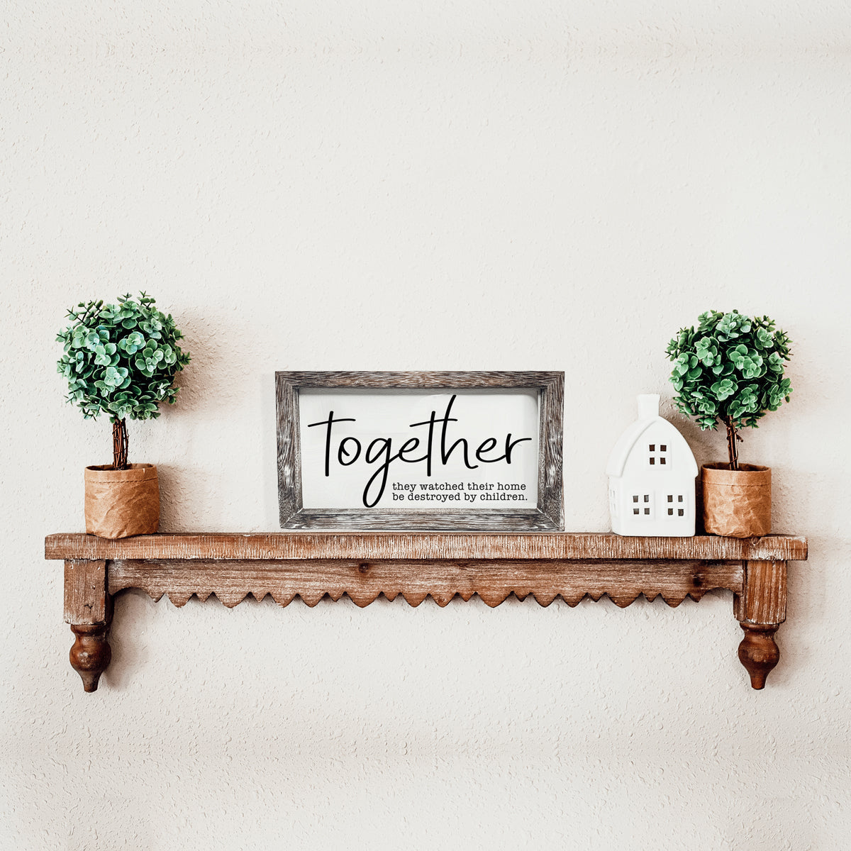 Together Wooden Sign Humorous Parenting Quote Wall Decor Funny Kids Destroyed Home Plaque