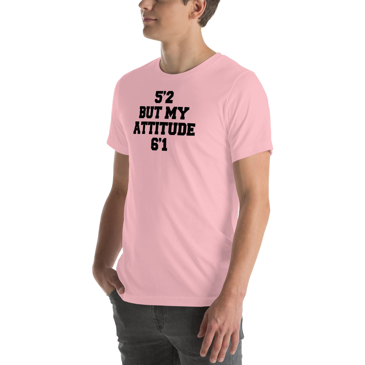 5'2 But My Attitude 6'1 Tee