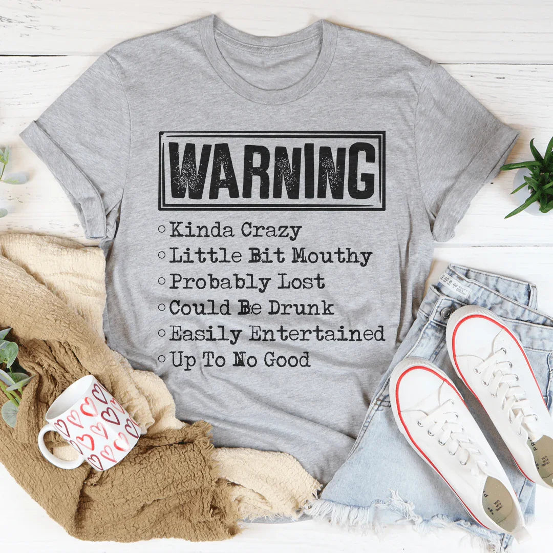Warning Kinda Crazy Little Bit Mouthy Probably Lost Could Be Drunk Tee