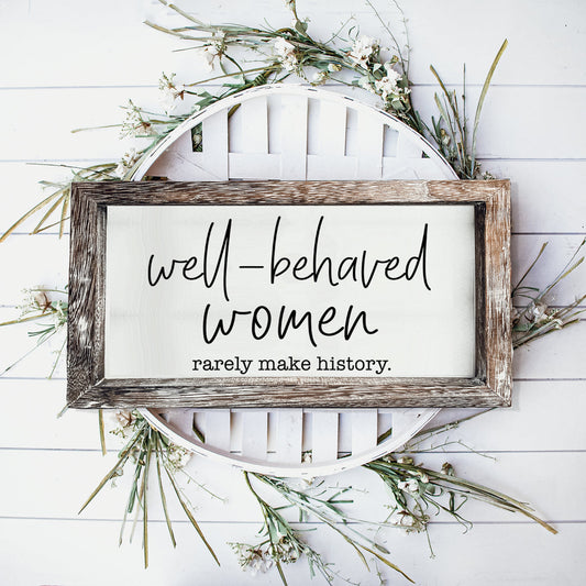 Well Behaved Women Sign Wooden Feminist Wall Decor Empowerment Gift