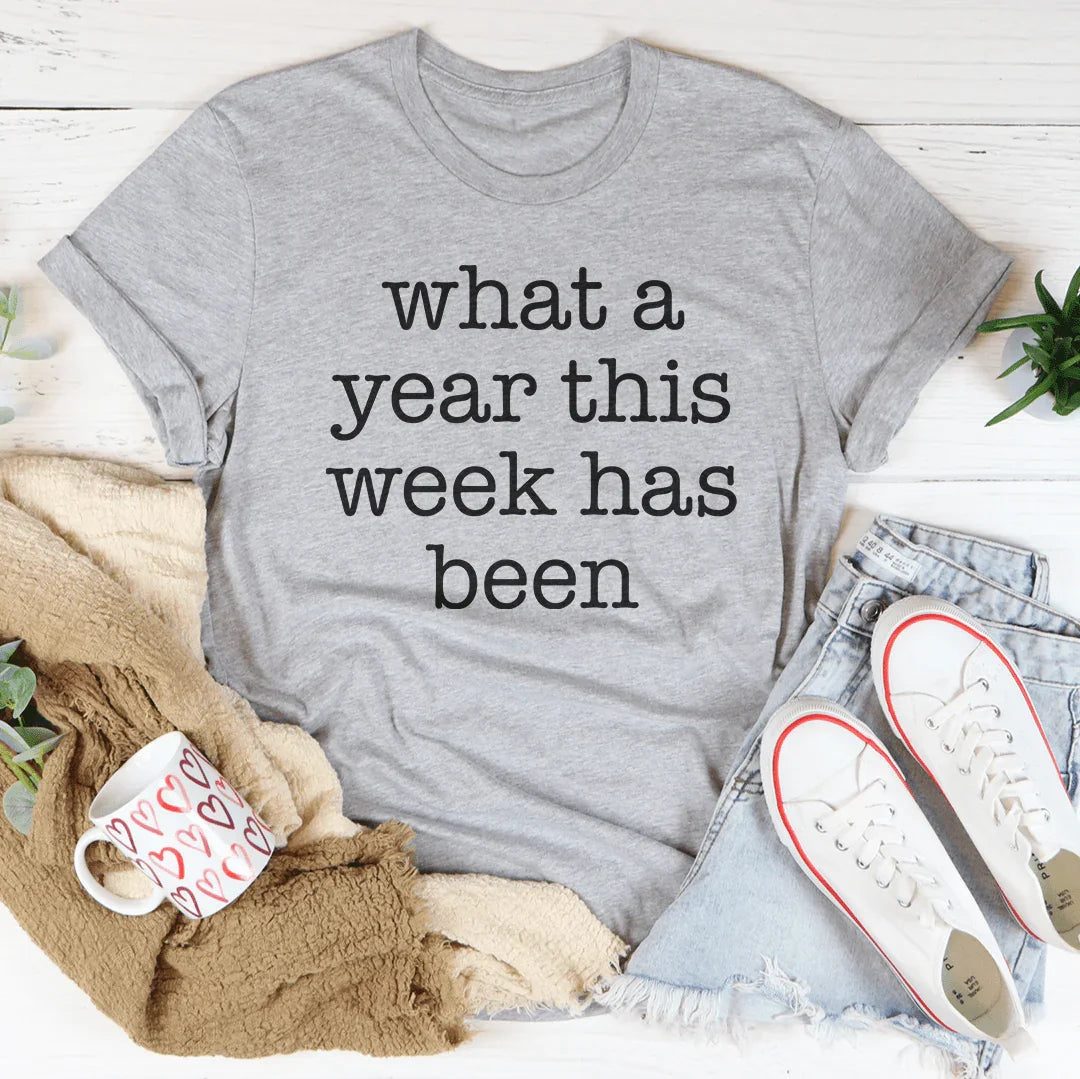 What A Year This Week Has Been Tee