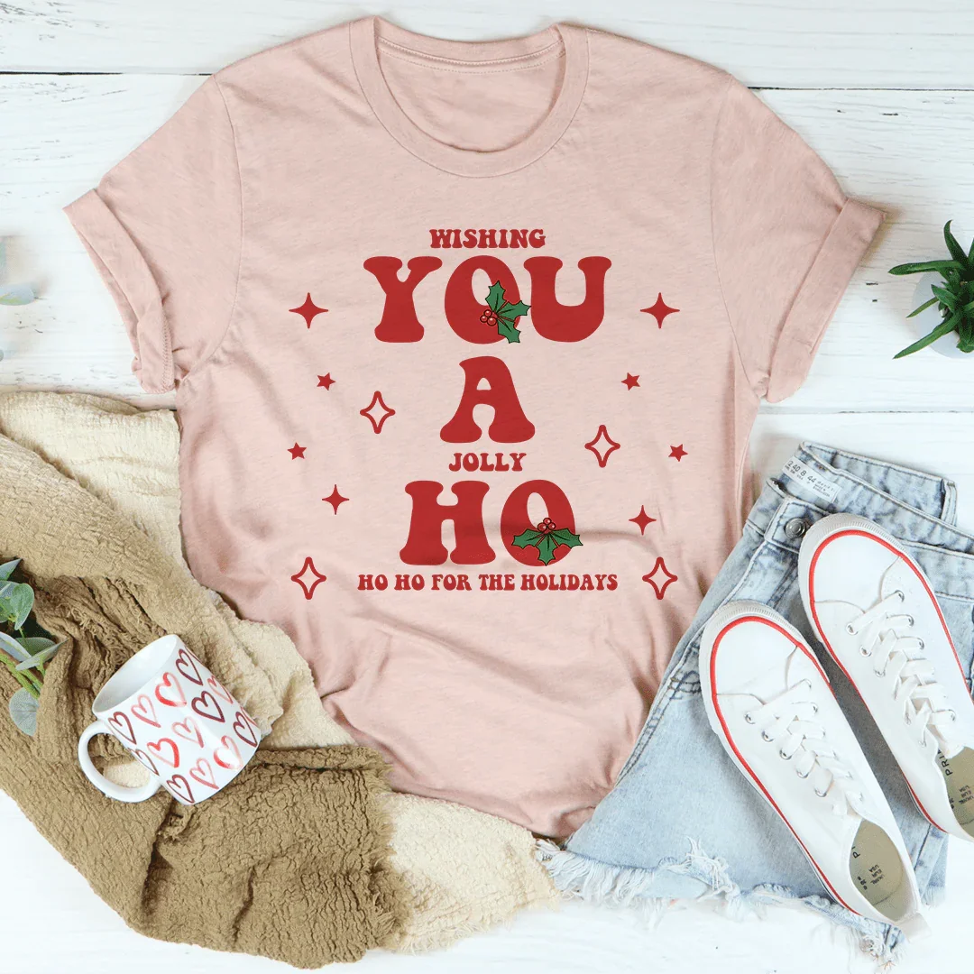 Wishing You A Jolly Ho Ho Ho For The Holidays Tee